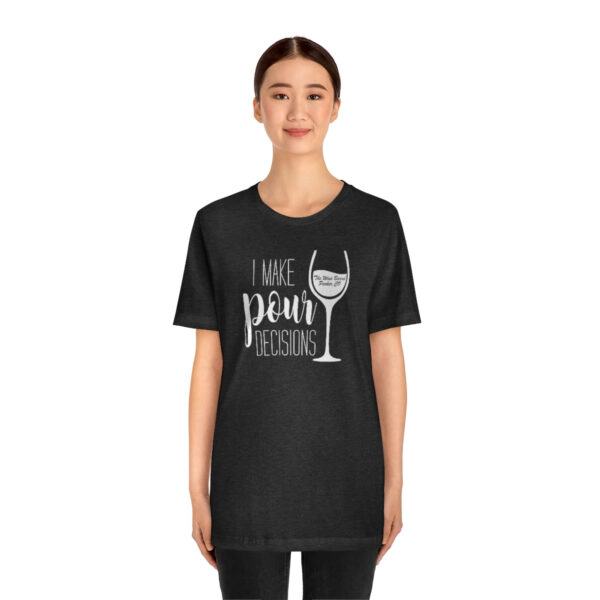 Pour Decisions Unisex Modern Fit T-shirt - Image 43