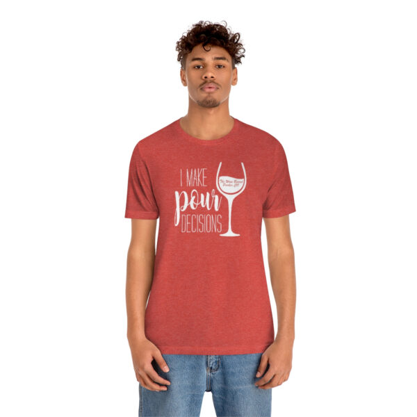 Pour Decisions Unisex Modern Fit T-shirt - Image 84