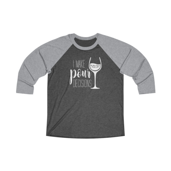 Pour Decisions Unisex Tri-Blend 34 Raglan Tee