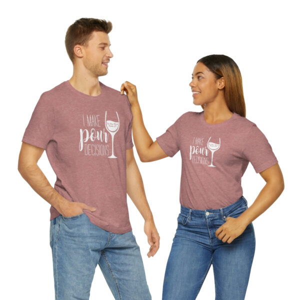 Pour Decisions Unisex Modern Fit T-shirt - Image 20
