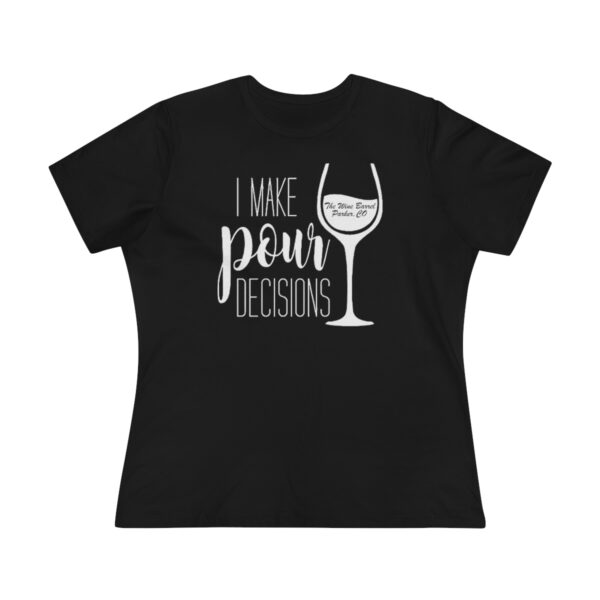 Pour Decisions Women's Premium Tee